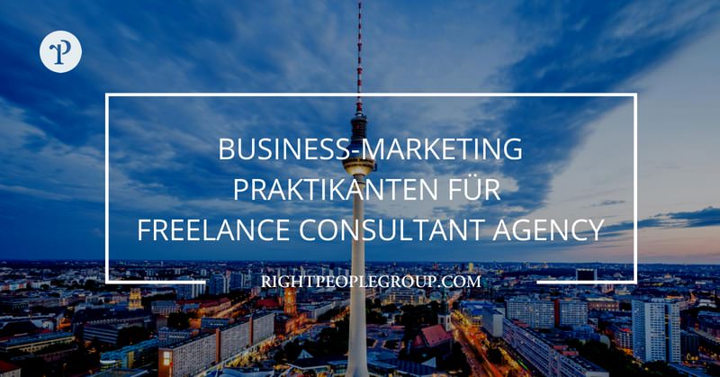 Praktikum in Berlin – Business Marketing Praktikanten für Freelance Consultant Agency
