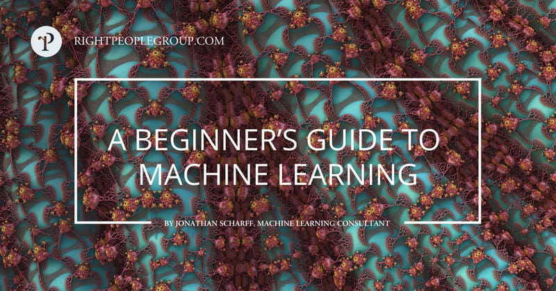 A Beginner’s Guide to Machine Learning