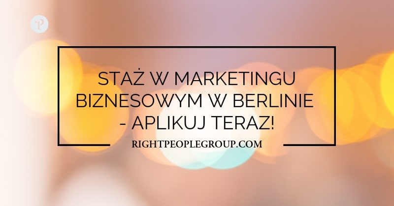 Staż w Berlinie – staż w marketingu biznesowym w agencji niezależnych konsultantów