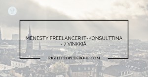 Menesty freelancer IT-konsulttina – 7 vinkkiä alan asiantuntijalta