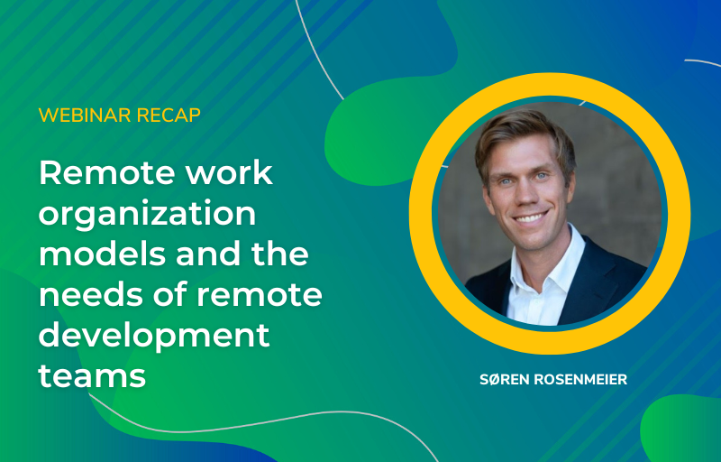 Webinar recap part 1 – Remote work organization models and the needs of remote development teams